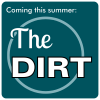 Graphic with text "Coming this summer: The Dirt"